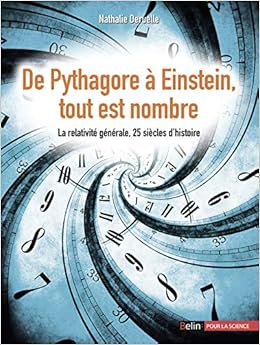 Amazon Fr De Pythagore A Einstein Tout Est Nombre La Relativite Generale 25 Siecles D Histoire Deruelle Nathalie Livres