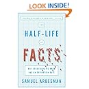 The Half-Life of Facts: Why Everything We Know Has an Expiration Date