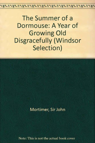The Summer of a Dormouse: A Year of Growing Old Disgracefully (Windsor Selection)