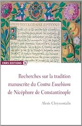 Recherches sur la tradition manuscrite du "Contra Eusebium" de Nicéphore de Constantinople
