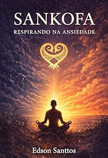 Livro Sankofa: Respirar na Ansiedade: Um guia prático de reflexão e técnicas para acalmar a mente (SANKOFA- O RESPIRAR Livro 1)