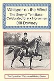 Whisper on the Wind: The Story of Tom Bass - Celebrated Black Horseman by