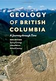 Front cover for the book Geology of British Columbia: A Journey through Time by Sydney Cannings