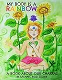 My Body is a Rainbow: A Book About Our Chakras