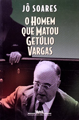 O homem que matou Getulio Vargas: Biografia de um anarquista (Portuguese Edition) by Jo Soares (1998-05-04)