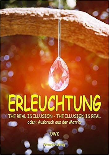 Erleuchtung The Real Is Illusion The Illusion Is Real Oder Ausbruch Aus Der Matrix Amazon De Owk Bucher