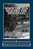 When the Sun Reaches the Mountain by Christine Cassano