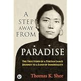 A Step Away from Paradise: The True Story of a Tibetan Lama's Journey to a Land of Immortality