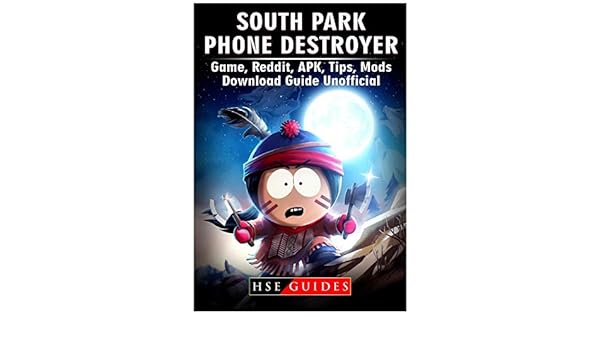 South Park Phone Destroyer Game Reddit Apk Tips Mods Download Guide Unofficial Guides Hse 9781981983346 Amazon Com Books