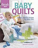 Baby Quilts: Simple, colorful designs for little ones (Threads Selects) by Anjeanette Klinder