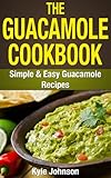 The Guacamole Cookbook: Simple and Easy Guacamole Recipes