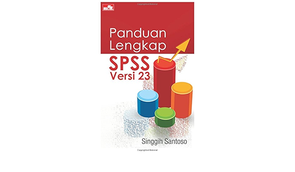 Panduan Lengkap Spss Versi 23 Indonesian Edition Santoso Singgih 9786020280479 Amazon Com Books