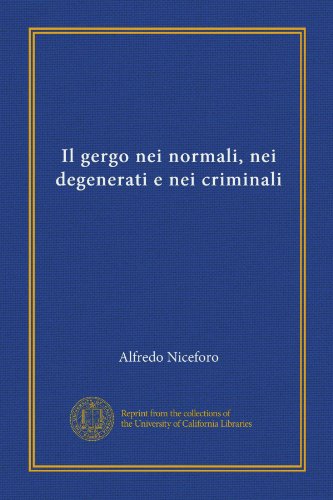 Il gergo nei normali, nei degenerati e nei criminali (Vol-1) (Italian Edition)