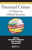 Financial Crimes: A Threat to Global Security (Advances in Police Theory and Practice Book 13) by Maximilian Edelbacher, Peter C. Kratcoski