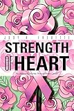 Strength of Heart: An Optimistic Journey Through Breast Cancer by 