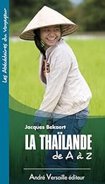 La  Thaïlande de A à Z
