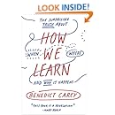 How We Learn: The Surprising Truth About When, Where, and Why It Happens