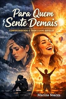 Livro Para quem sente demais.: Um relato real sobre transtorno bipolar, culpa, estabilidade e recomeços.