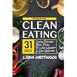Clean Eating (4th Edition): 31-Day Clean Eating Meal Plan to Lose Weight &amp; Get Healthy!