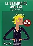 La grammaire anglaise au lycée : De la 2e au baccalauréat by