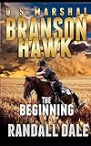 Branson Hawk-U.S. Marhsal The Beginning: Book Three of the Branson Hawk Series by