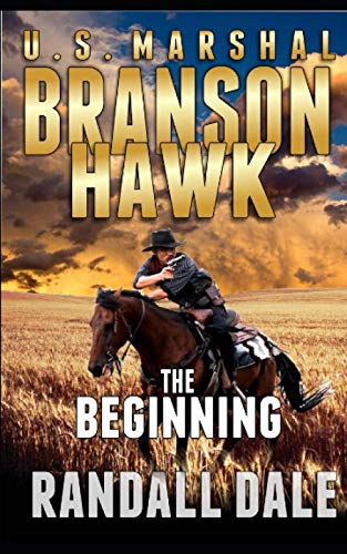 Branson Hawk-U.S. Marhsal The Beginning: Book Three of the Branson Hawk Series by Randall Dale