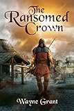 The Ransomed Crown (The Saga of Roland Inness Book 4) by Wayne Grant