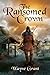 The Ransomed Crown (The Saga of Roland Inness Book 4) by Wayne Grant