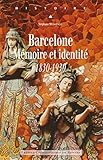 Barcelone : Mémoire et identité 1830-1930 by 