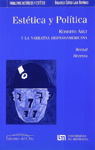 Estética y política : Roberto Arlt y la narrativa hispanoamericana