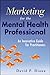 Marketing for the Mental Health Professional: An Innovative Guide for Practitioners