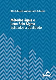 Livro Métodos ágeis e Lean Seis Sigma aplicados à qualidade (Série Universitária)