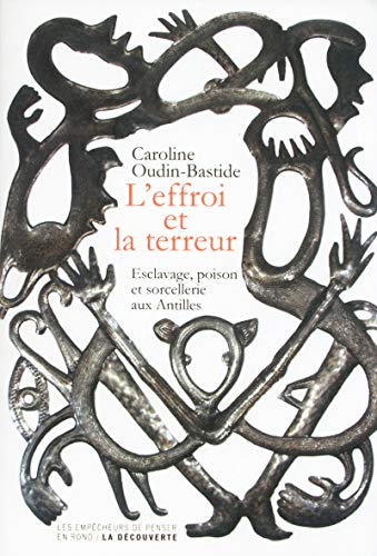 L'effroi et la terreur : Esclavage, poison et sorcellerie aux Antilles by Caroline Oudin-Bastide