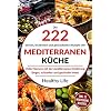 Mediterrane Küche: Die 222 besten, leckersten und gesündesten Rezepte der Mediterranen Küche Voller Genuss mit der mediterranen Ernäh-rung länger, schlanker und gesünder leben. Paperback – 15 oktober 2019