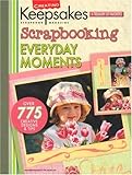 Scrapbooking Everyday Moments (Leisure Arts #15937) (Creating Keepsakes) by 