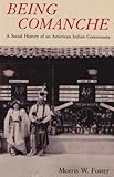 Being Comanche: The Social History of an American Indian Community