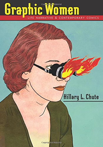 Graphic Women: Life Narrative and Contemporary Comics (Gender and Culture Series)