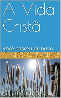 Livro A Vida Cristã: Você nasceu de novo... (Pequenas Leituras, Grandes Transformações Pessoais Livro 1)
