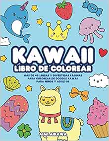Kawaii Libro De Colorear Mas De 40 Lindas Y Divertidas Paginas Para Colorear De Doodle Kawaii Para Ninos Y Adultos Spanish Edition Aimi Aikawa 9798680662366 Amazon Com Books