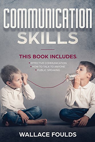 [D0wnl0ad] COMMUNICATION SKILLS: This Book Includes: (1) Effective Communication (2) How to Talk to Anyone (3) PDF