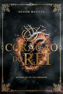 Livro O CORAÇÃO DO REI: EM NOME DA FÉ E DA LIBERDADE