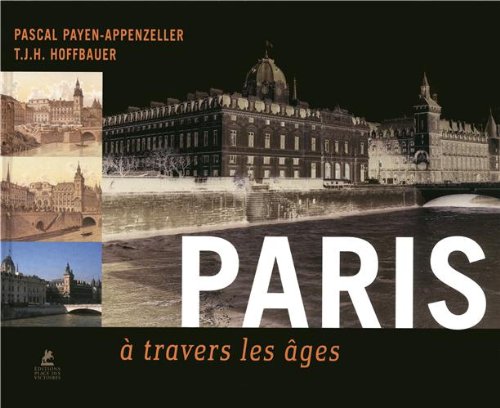 Paris à travers les âges by Pascal Payen-Appenzeller, T.J.H. Hoffbauer