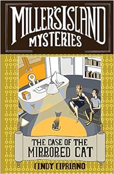 The Case of the Mirrored Cat (Miller's Island Mysteries), by Cindy Cipriano