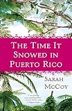 The Time It Snowed in Puerto Rico: A Novel by Sarah McCoy