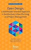 Open Design : A Stakeholder-Oriented Approach in Architecture, Urban Planning, and Project Management: Collecting the Following Works: Open Design, a Collaborative Approach to Architecture, Open Design and Construct Management, [and] Open Design, Cases and Exercises, Binnekamp, Ruud and Gunsteren, L. A. van, 1586036505