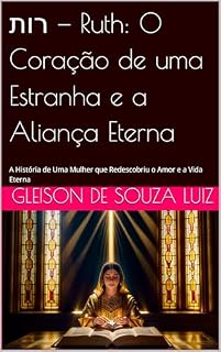 Livro ‫רות — Ruth: O Coração de uma Estranha e a Aliança Eterna : A História de Uma Mulher que Redescobriu o Amor e a Vida Eterna (SEGREDO DOS CÉUS Livro 7)‬