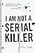 I Am Not A Serial Killer (John Cleaver) by Dan Wells