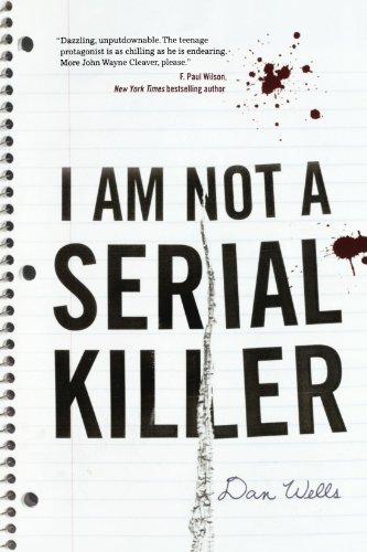 I Am Not A Serial Killer (John Cleaver) by Dan Wells