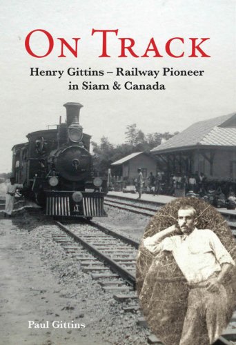 Download On Track: Henry Gittins - Railway Pioneer in Siam and Canada