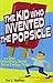 The Kid Who Invented the Popsicle: And Other Surprising Stories About Inventions
